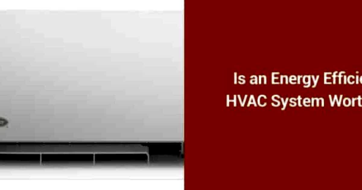 Is an Energy Efficient HVAC System Worth It?