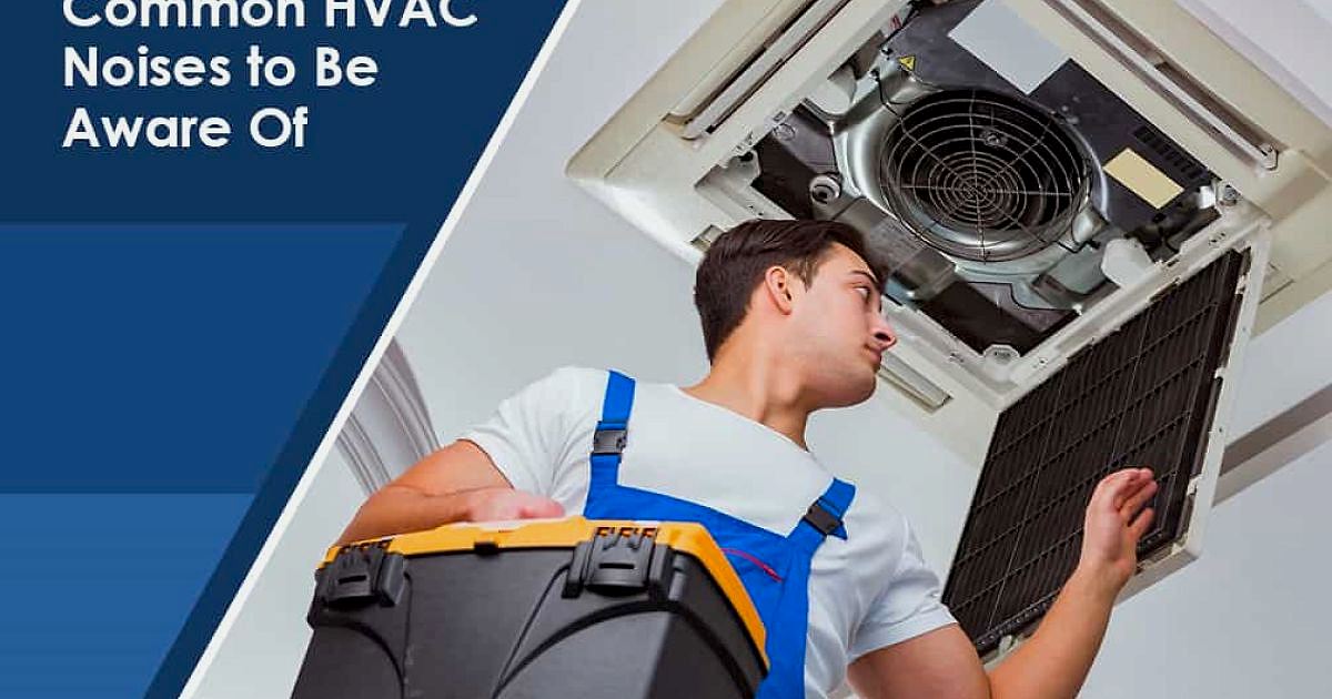 Common HVAC Noises to Be Aware Of